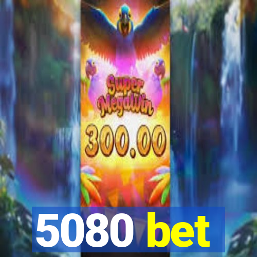 5080 bet